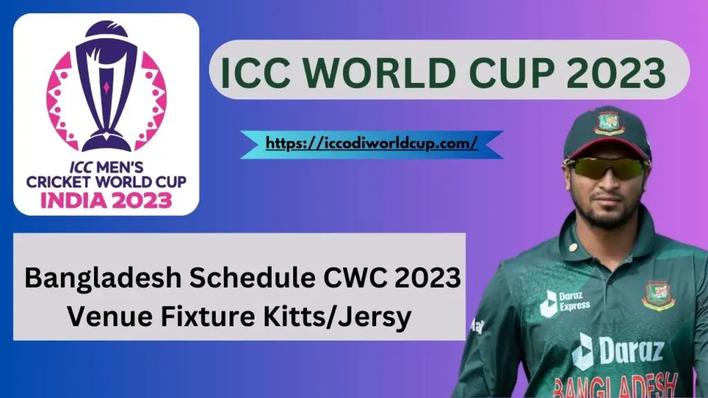 Bangladesh World Cup 2023 Schedule, Fixtures, Venue ,Kit/Jersey