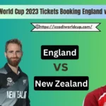 How to Book England vs New Zealand Tickets for the ICC World Cup 2023