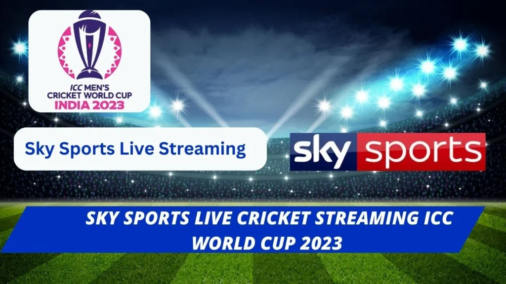 Sky Sports Live Cricket Streaming world cup 2023 online free