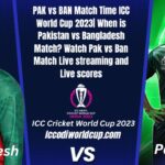 PAK vs BAN Match Time ICC World Cup 2023| When is Pakistan vs Bangladesh Match? Watch Pak vs Ban Match Livestreaming and live scores