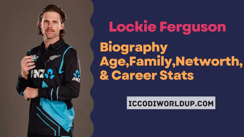 Lockiе Fеrguson Profile -ICC Ranking, Agе, Family,Nеtworth,& Carееr Stats