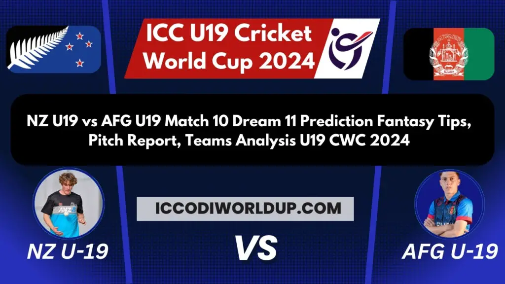 NZ U19 vs AFG U19 Match 10 Dream 11 Prediction  Fantasy Tips, Pitch Report, Teams Analysis U19 CWC 2024