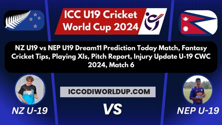 NZ U19 vs NEP U19 Dream11 Prediction Today Match, Fantasy Cricket Tips, Playing XIs, Pitch Report, Injury Update U-19 CWC 2024, Match 6