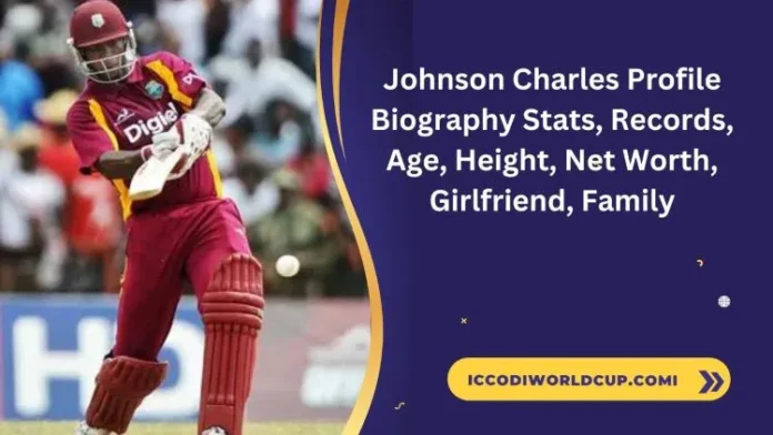 Johnson Charles Profile: Biography Stats, Records, Age, Height, Net Worth, Girlfriend, Family,