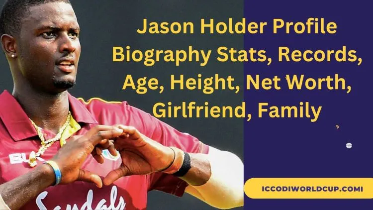 Jason Holder Profile| Biography Stats, Records, Age, Height, Net Worth, Girlfriend, Family,