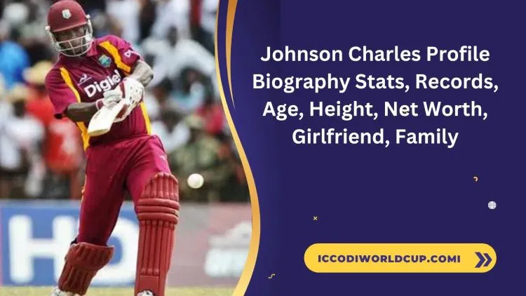 Johnson Charles Profile: Biography Stats, Records, Age, Height, Net Worth, Girlfriend, Family,