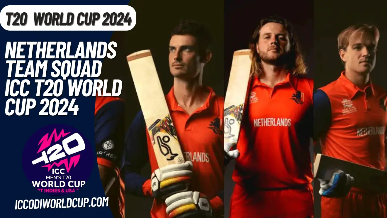 ICC T20 World Cup 2024 Netherlands Squad & Schedule ICC ODI WorldCup