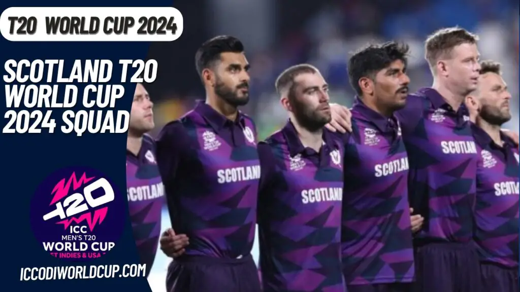 Scotland Squad – ICC Men’s T20 World Cup 2024 Team Schedule