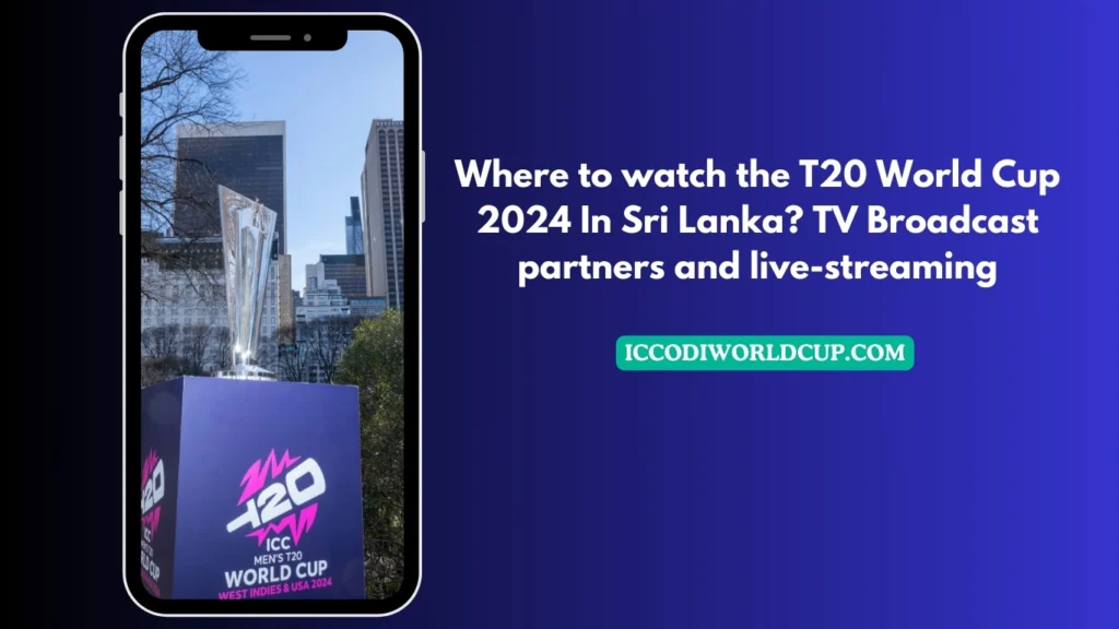 Where to watch the T20 World Cup 2024 In Sri Lanka? TV Broadcast partners and live-streaming