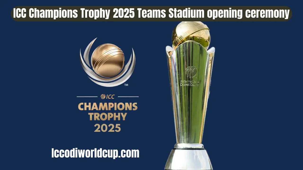 ICC Champions Trophy 2025 Teams Stadium Opening Ceremony